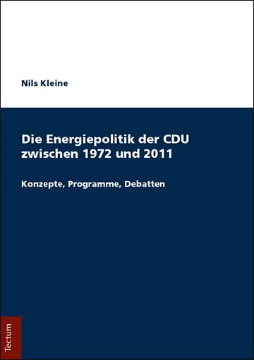 Die Energiepolitik der CDU zwischen 1972 und 2011: Konzepte, Programme, Debatten Law