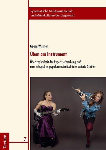 Uben Am Instrument: Ubertragbarkeit Der Expertiseforschung Auf Normalbegabte Popularmusikalisch Interessierte Schuler book