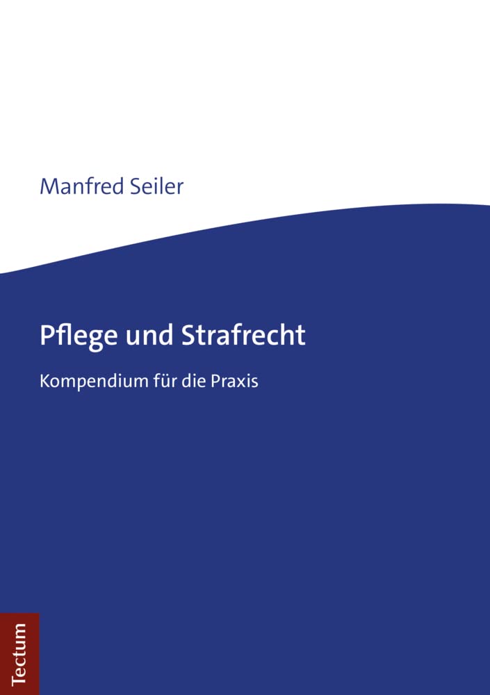 Pflege und Strafrecht: Kompendium für die Praxis Law