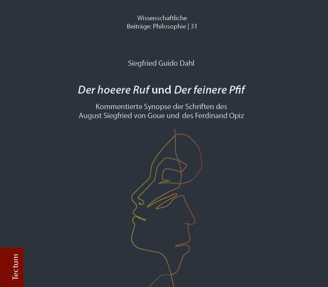 Der hoeere Ruf und Der feinere Pfif: Kommentierte Synopse der Schriften des August Siegfried von Goue und des Ferdinand Opiz (Wissenschaftliche Beiträge aus dem Tectum Verlag: Philosophie) Philosophy