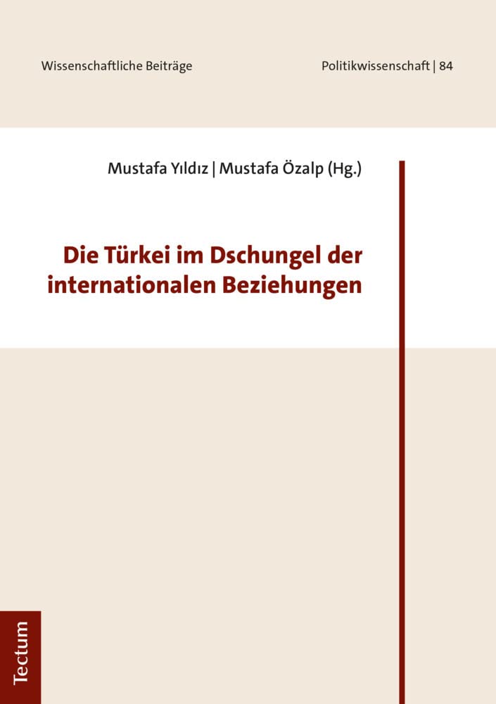 Die Türkei im Dschungel der internationalen Beziehungen (Wissenschaftliche Beiträge aus dem Tectum Verlag: Politikwissenschaft) Law