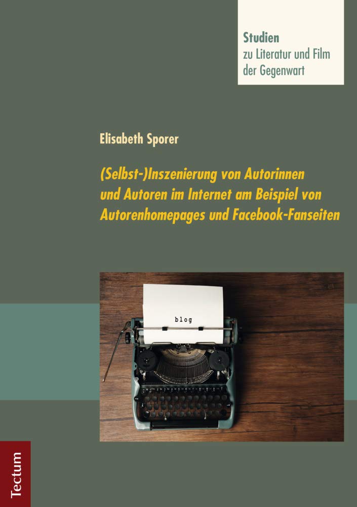 (Selbst-)Inszenierung von Autorinnen und Autoren im Internet am Beispiel von Autorenhomepages und Facebook-Fanseiten (Studien zu Literatur und Film der Gegenwart) Law