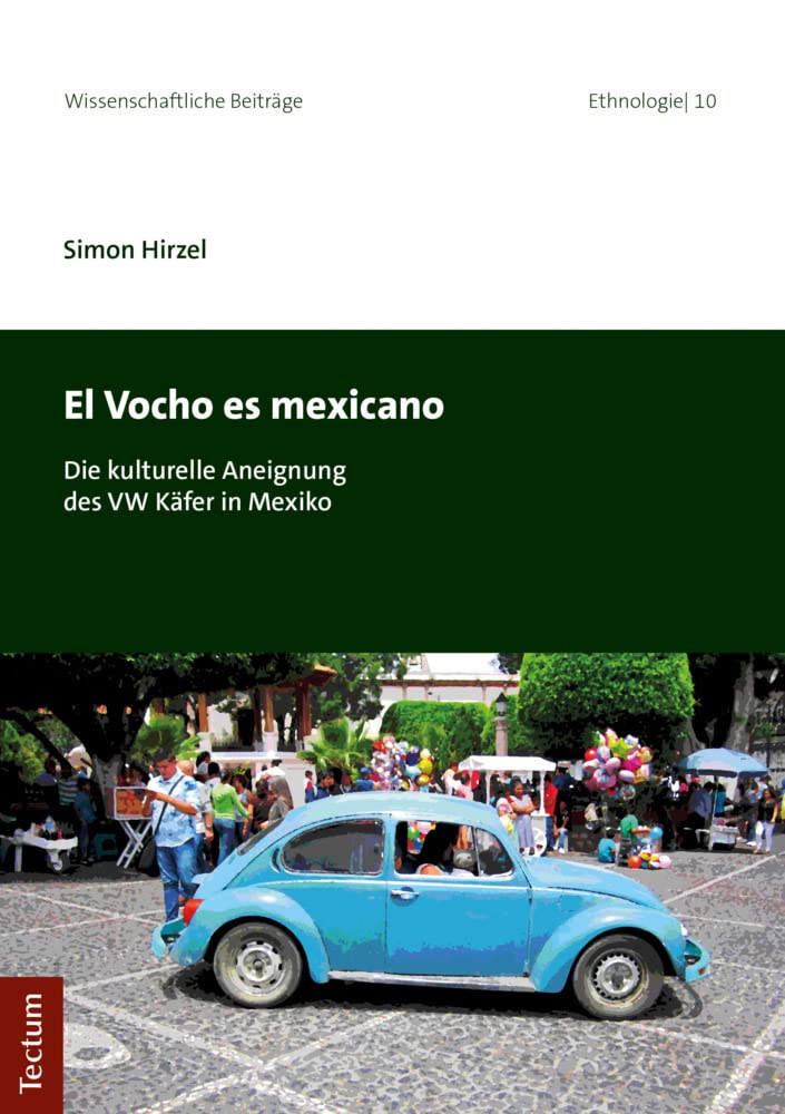 El Vocho es mexicano: Die kulturelle Aneignung des VW Käfer in Mexiko (Wissenschaftliche Beiträge aus dem Tectum Verlag: Ethnologie) Law