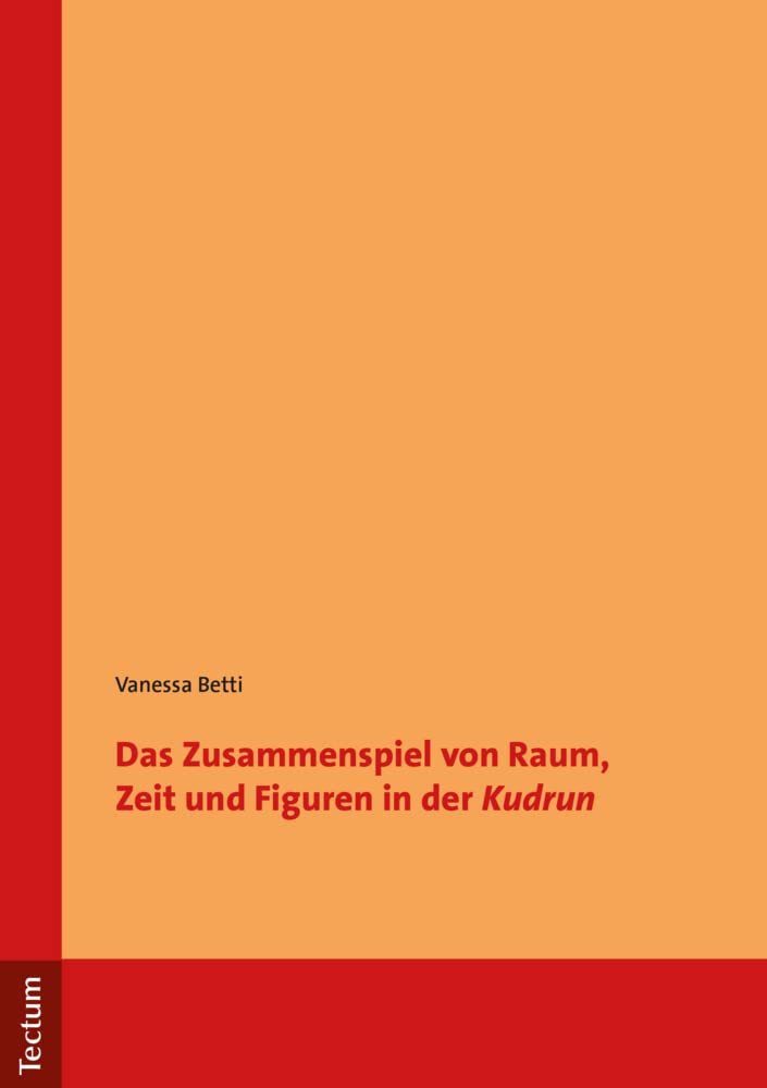 Das Zusammenspiel von Raum, Zeit und Figuren in der "Kudrun" Social Sciences
