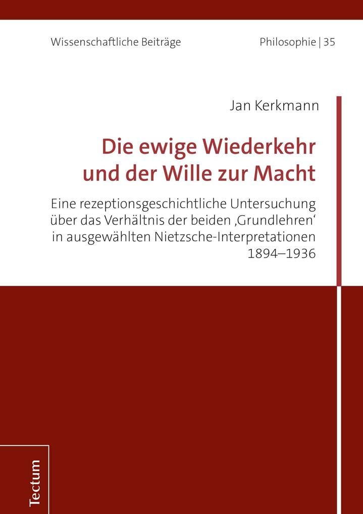 Die ewige Wiederkehr und der Wille zur Macht: Eine rezeptionsgeschichtliche Untersuchung über das Verhältnis der beiden 'Grundlehren' in ausgewählten ... Beiträge aus dem Tectum Verlag: Philosophie) Philosophy