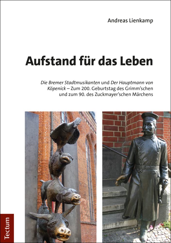 Aufstand für das Leben: "Die Bremer Stadtmusikanten" und "Der Hauptmann von Köpenick" - Zum 200. Geburtstag des Grimm'schen und zum 90. des Zuckmayer'schen Märchens Philosophy