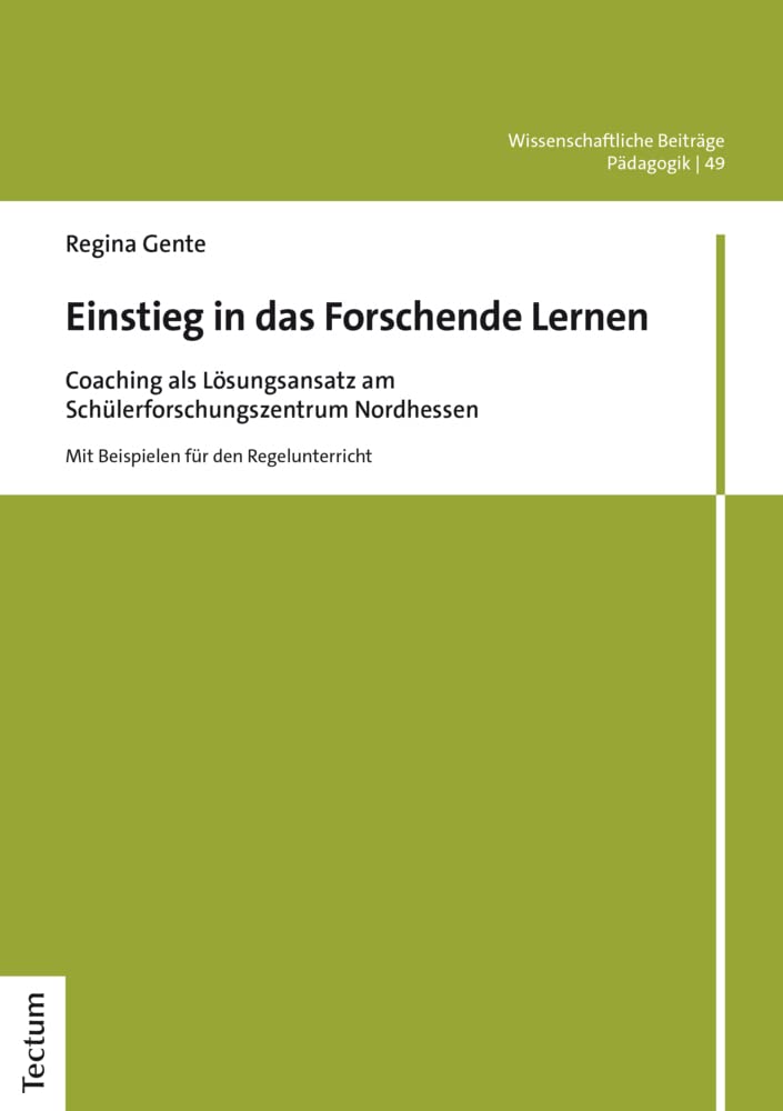 Einstieg in das Forschende Lernen: Coaching als Lösungsansatz am Schülerforschungszentrum Nordhessen (Wissenschaftliche Beiträge aus dem Tectum Verlag: Pädagogik, Band 49) Education & Training