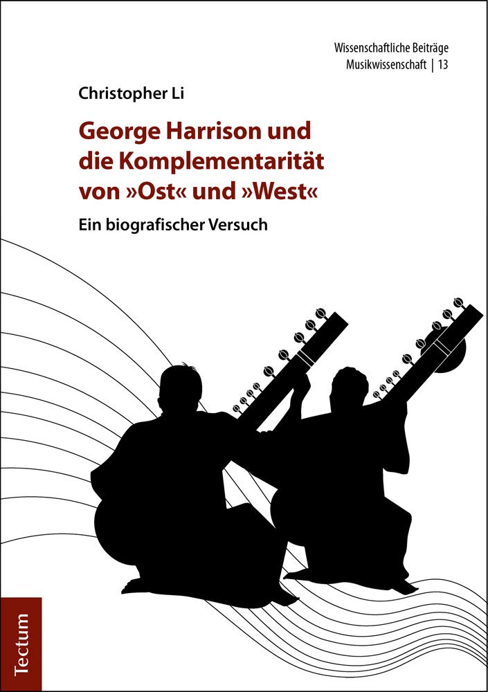 George Harrison und die Komplementarität von »Ost« und »West«: Ein biografischer Versuch (Wissenschaftliche Beiträge aus dem Tectum Verlag: Musikwissenschaft) Arts & Music