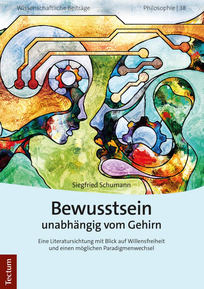 Bewusstsein unabhängig vom Gehirn: Eine Literatursichtung mit Blick auf Willensfreiheit und einen möglichen Paradigmenwechsel (Wissenschaftliche Beiträge aus dem Tectum Verlag: Philosophie) Medicine
