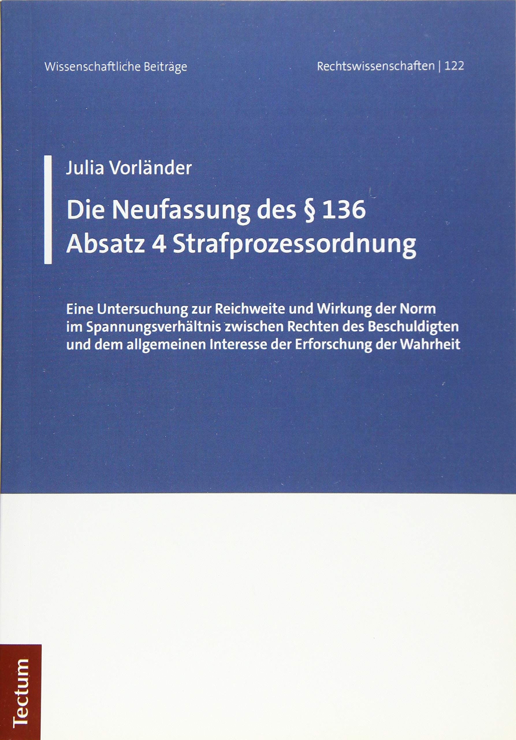 Die Neufassung des § 136 Absatz 4 Strafprozessordnung: Eine Untersuchung zur Reichweite und Wirkung der Norm im Spannungsverhältnis zwischen Rechten ... aus dem Tectum Verlag: Rechtswissenschaft) Law