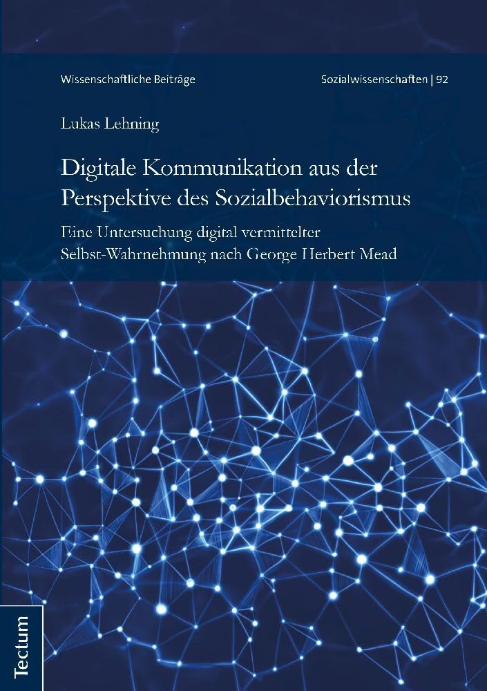 Digitale Kommunikation aus der Perspektive des Sozialbehaviorismus: Eine Untersuchung digital vermittelter Selbst-Wahrnehmung nach George Herbert Mead ... aus dem Tectum Verlag: Sozialwissenschaften) Law