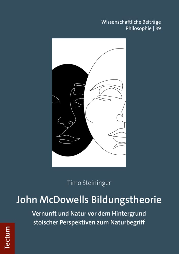 John McDowells Bildungstheorie: Vernunft und Natur vor dem Hintergrund stoischer Perspektiven zum Naturbegriff (Wissenschaftliche Beiträge aus dem Tectum Verlag: Philosophie) Philosophy