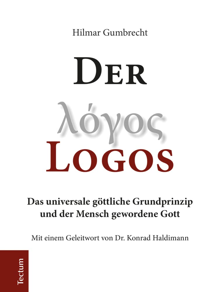 Der Logos: Das universale göttliche Grundprinzip und der Mensch gewordene Gott Philosophy