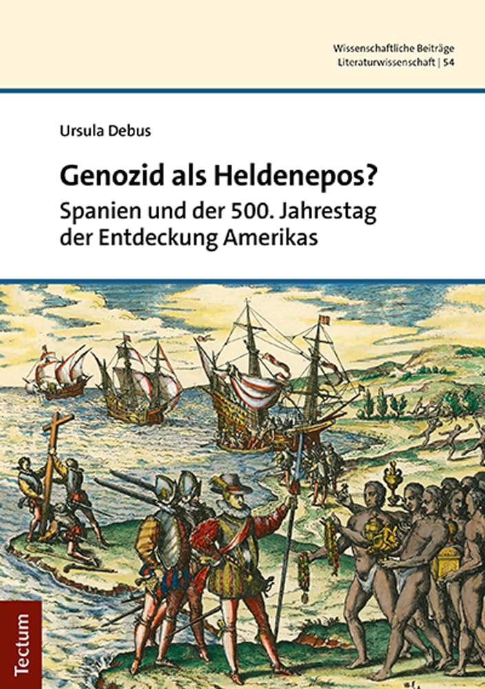 Genozid als Heldenepos?: Spanien und der 500. Jahrestag der Entdeckung Amerikas (Wissenschaftliche Beiträge aus dem Tectum Verlag: Literaturwissenschaft) Social Sciences