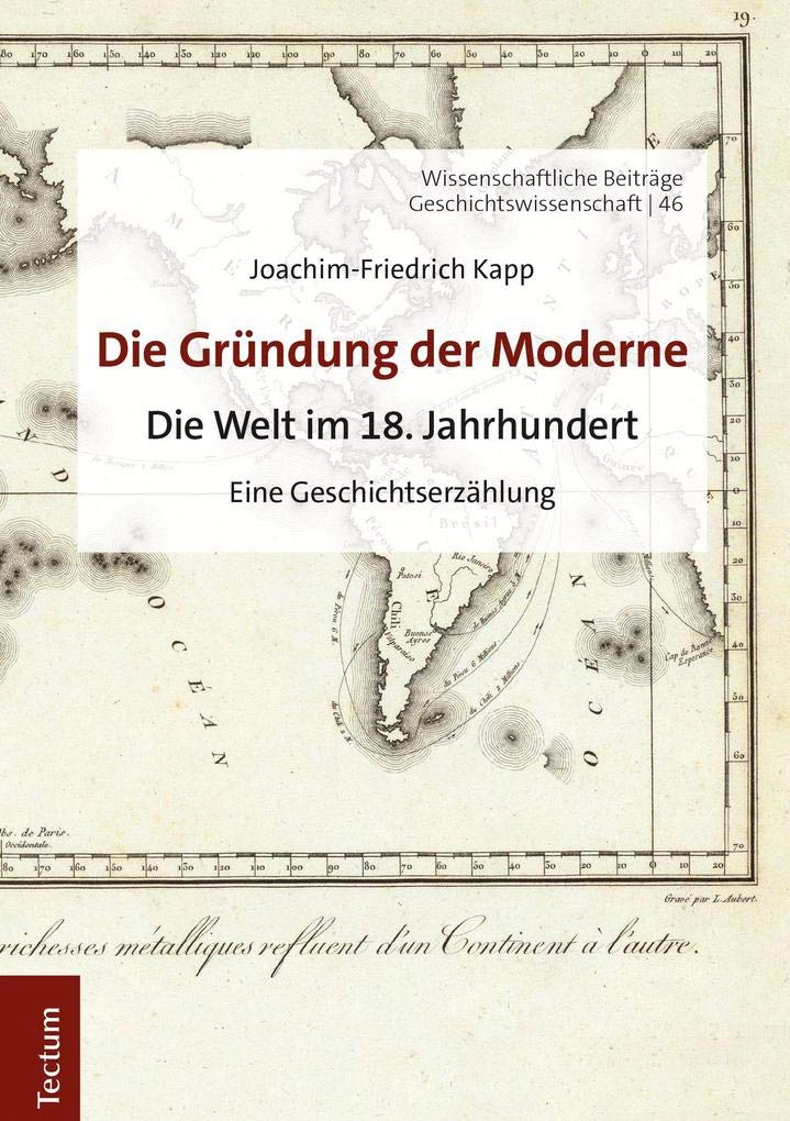 Die Gründung der Moderne: Die Welt im 18. Jahrhundert (Wissenschaftliche Beiträge aus dem Tectum Verlag: Geschichtswissenschaft) Business & Technology