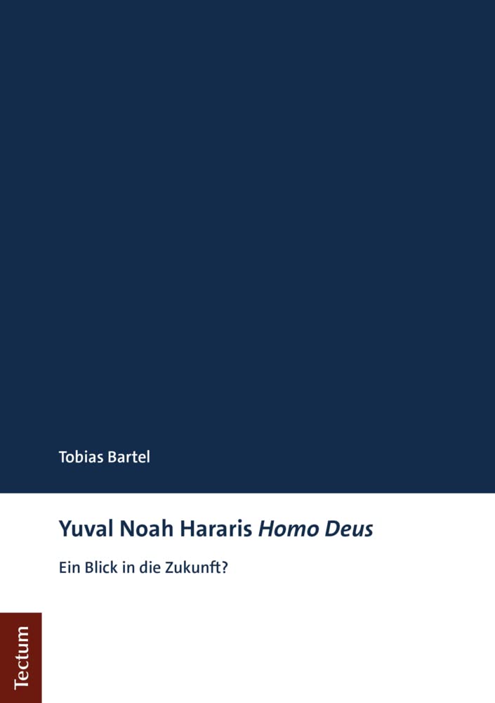 Yuval Noah Hararis Homo Deus: Ein Blick in die Zukunft? (Tectum - Masterarbeiten) Books