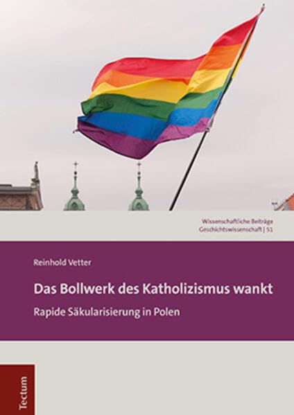 Das Bollwerk des Katholizismus wankt: Rapide Säkularisierung in Polen (Wissenschaftliche Beiträge aus dem Tectum Verlag: Geschichtswissenschaft) Politics & History