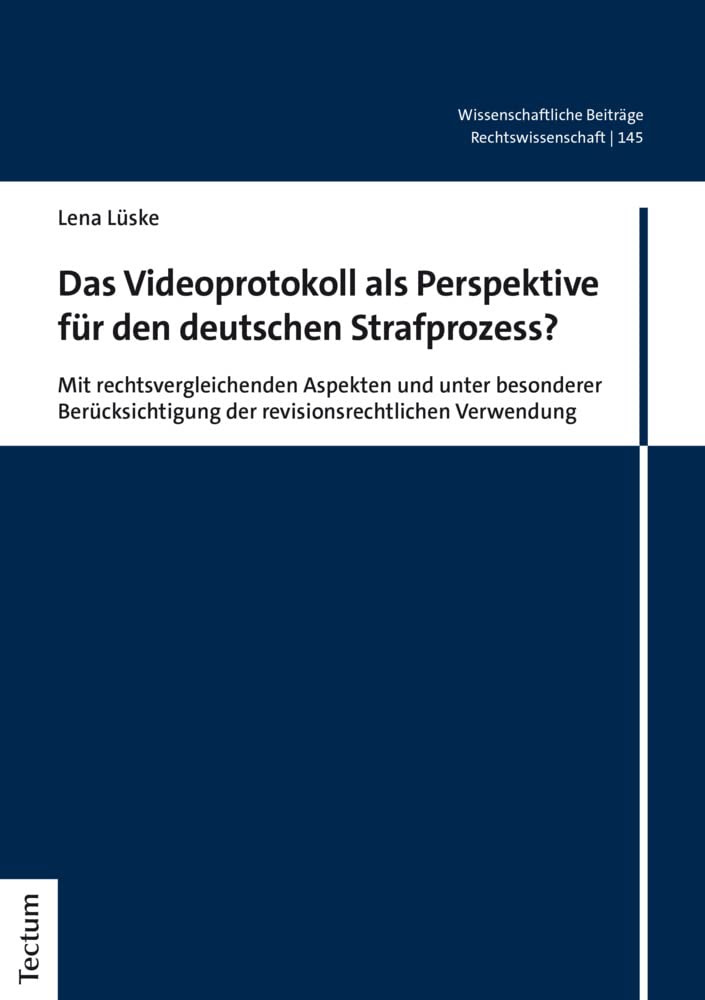 Das Videoprotokoll als Perspektive für den deutschen Strafprozess?: Mit rechtsvergleichenden Aspekten und unter besonderer Berücksichtigung der ... aus dem Tectum Verlag: Rechtswissenschaft) Law