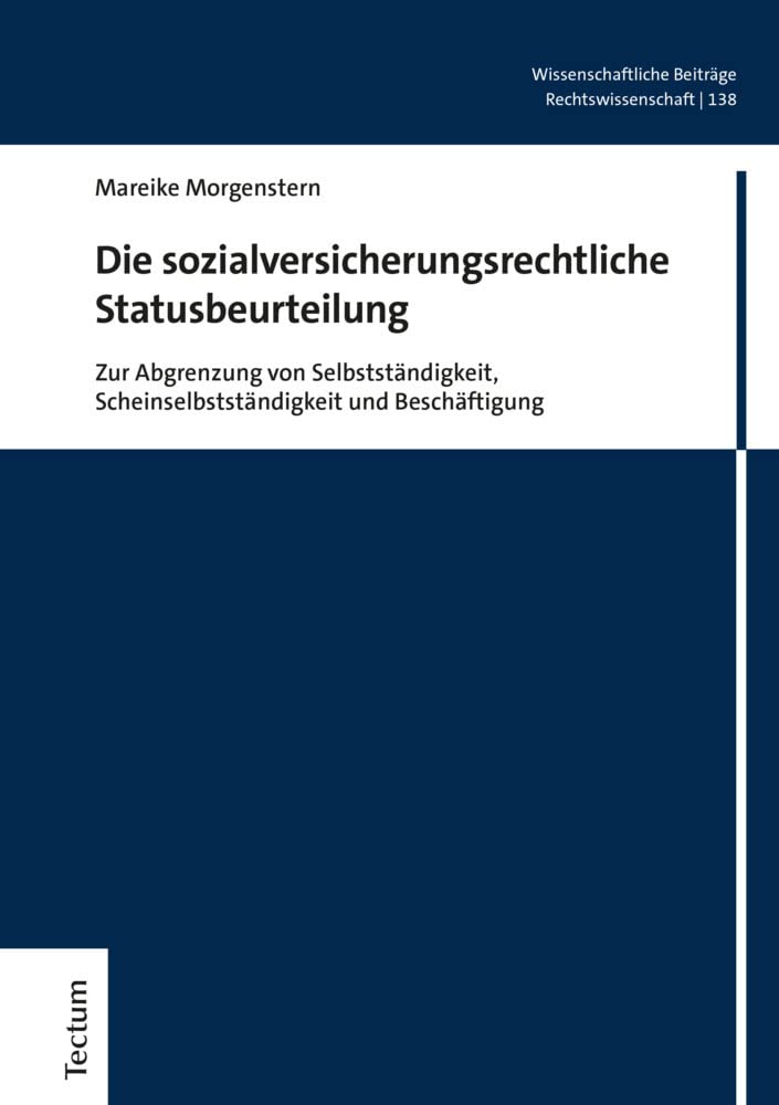 Die sozialversicherungsrechtliche Statusbeurteilung: Zur Abgrenzung von Selbstständigkeit, Scheinselbstständigkeit und Beschäftigung ... aus dem Tectum Verlag: Rechtswissenschaft) Law
