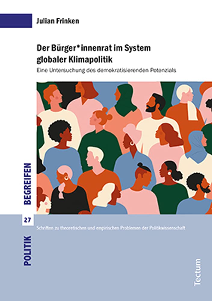 Der Bürger*innenrat im System globaler Klimapolitik: Eine Untersuchung des demokratisierenden Potenzials (Politik begreifen) Law