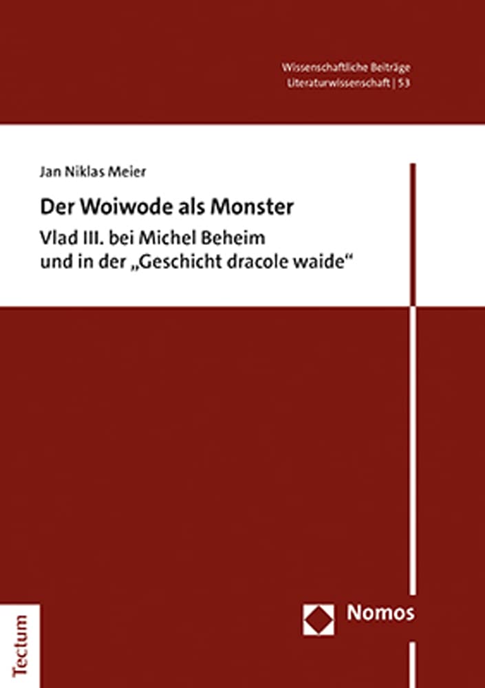 Der Woiwode als Monster: Vlad III. bei Michel Beheim und in der „Geschicht dracole waide“ (Wissenschaftliche Beiträge aus dem Tectum Verlag: Literaturwissenschaft) Books