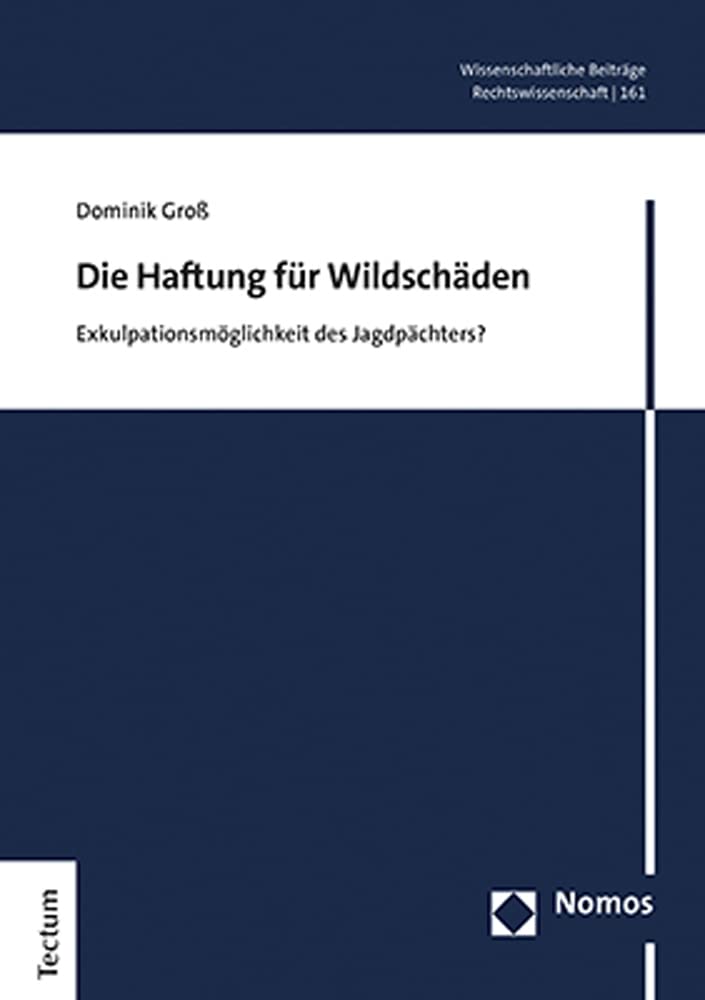 Die Haftung für Wildschäden: Exkulpationsmöglichkeit des Jagdpächters? (Wissenschaftliche Beiträge aus dem Tectum Verlag: Rechtswissenschaft) Law