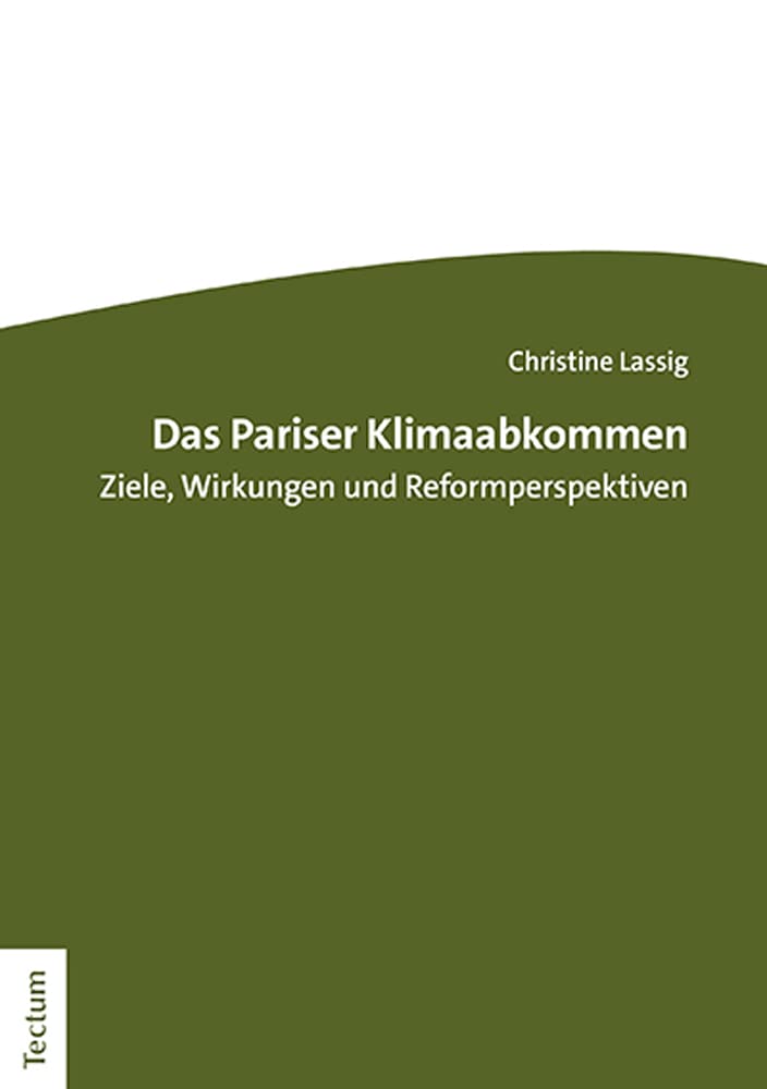 Das Pariser Klimaabkommen: Ziele, Wirkungen und Reformperspektiven (Tectum - Abschluaarbeiten) Law