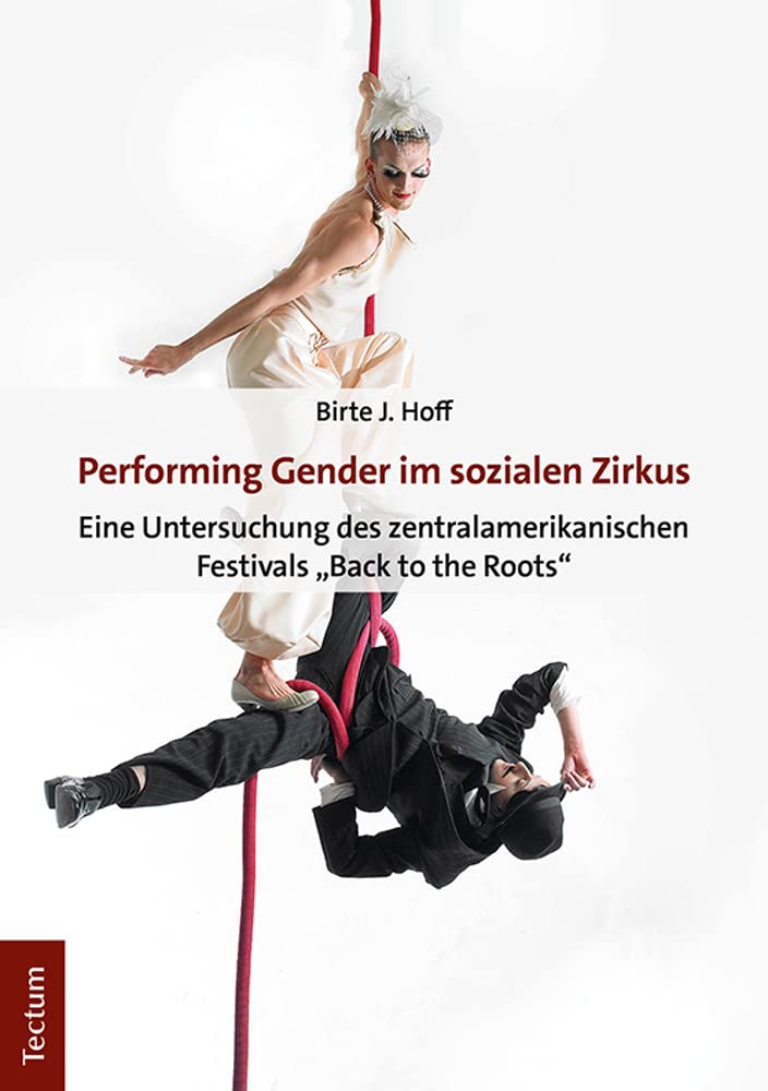 Performing Gender im sozialen Zirkus: Eine Untersuchung des zentralamerikanischen Festivals „Back to the Roots“ Law