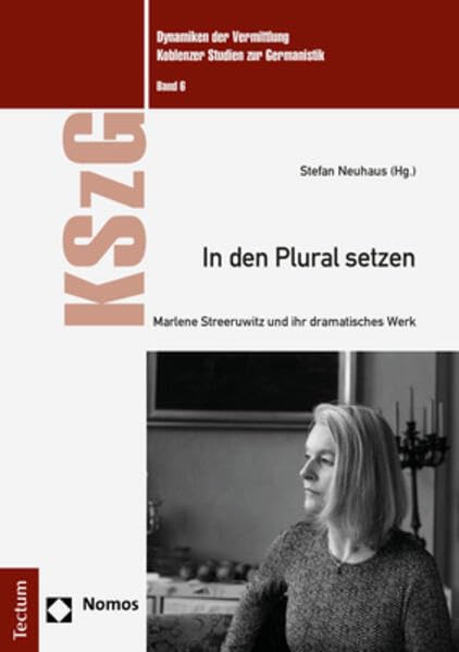 In den Plural setzen: Marlene Streeruwitz und ihr dramatisches Werk (Dynamiken der Vermittlung: Koblenzer Studien zur Germanistik) Social Sciences