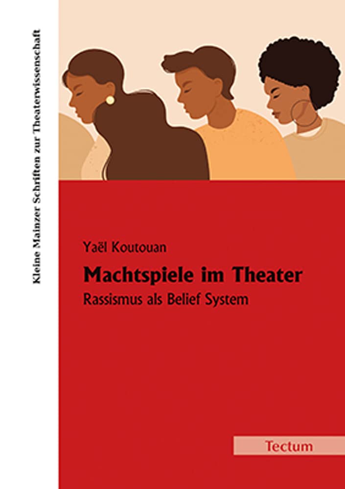 Machtspiele im Theater: Rassismus als Belief System (Kleine Mainzer Schriften zur Theaterwissenschaft) Film, Art & Culture