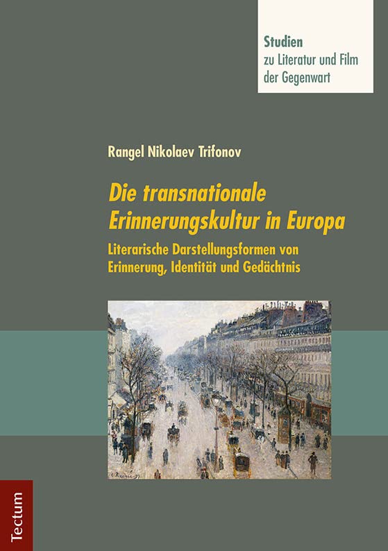 Die transnationale Erinnerungskultur in Europa: Literarische Darstellungsformen von Erinnerung, Identität und Gedächtnis (Studien zu Literatur und Film der Gegenwart) Social Sciences