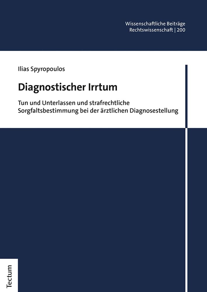 Diagnostischer Irrtum: Tun und Unterlassen und strafrechtliche Sorgfaltsbestimmung bei der ärztlichen Diagnosestellung (Wissenschaftliche Beiträge aus dem Tectum Verlag: Rechtswissenschaft) Law