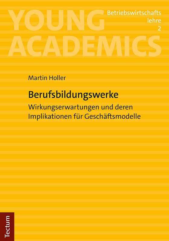 Berufsbildungswerke: Wirkungserwartungen und deren Implikationen für Geschäftsmodelle (Young Academics: Betriebswirtschaftslehre) Law