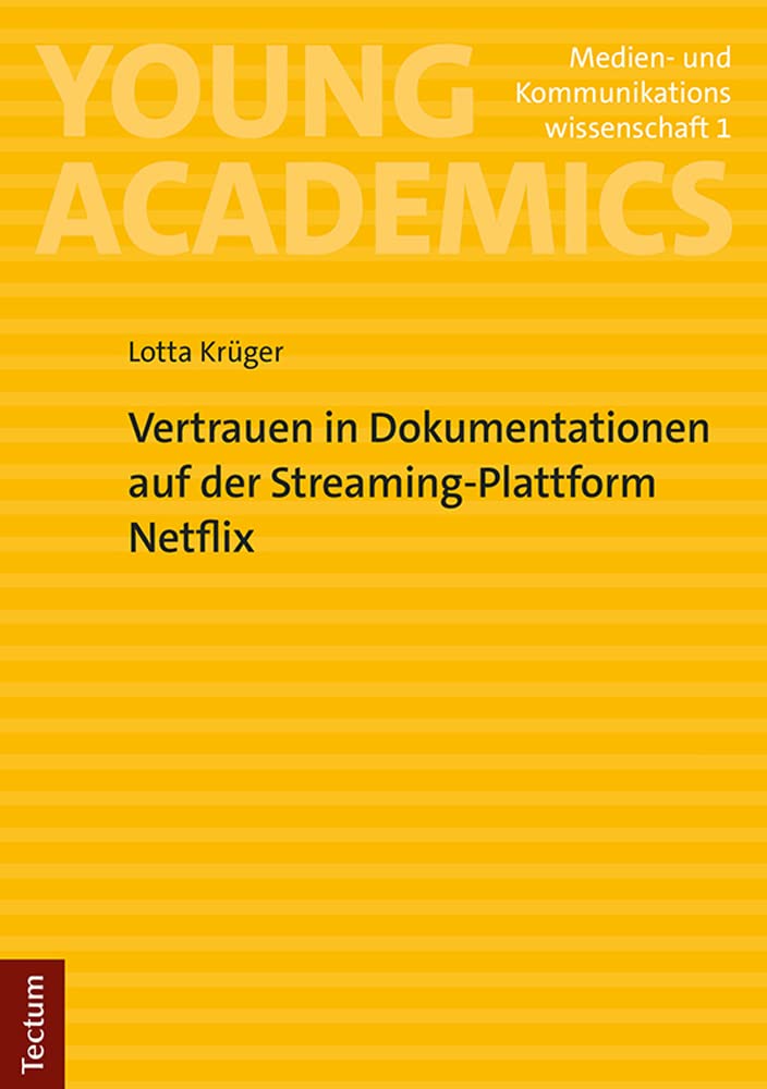 Vertrauen in Dokumentationen auf der Streaming-Plattform Netflix: Mit einem Vorwort von Prof. Dr. Armin Scholl (Young Academics: Medien- und Kommunikationswissenschaft) Law