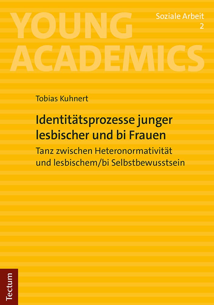 Identitätsprozesse junger lesbischer und bi Frauen: Tanz zwischen Heteronormativität und lesbischem/bi Selbstbewusstsein (Young Academics: Soziale Arbeit) Social Sciences