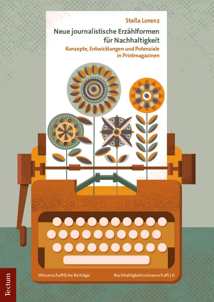 Neue journalistische Erzählformen für Nachhaltigkeit: Konzepte, Entwicklungen und Potenziale in Printmagazinen (Wissenschaftliche Beiträge aus dem Tectum Verlag: Nachhaltigkeitswissenschaft) Law