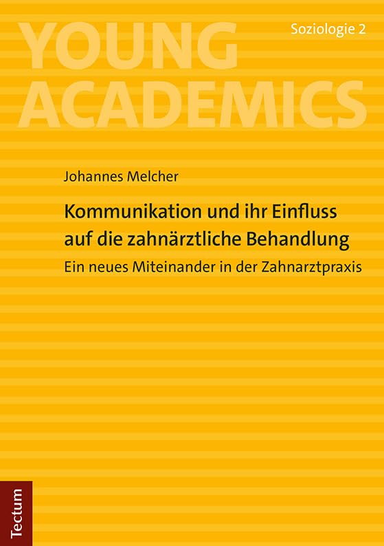 Kommunikation und ihr Einfluss auf die zahnärztliche Behandlung: Ein neues Miteinander in der Zahnarztpraxis (Young Academics: Soziologie) Medicine