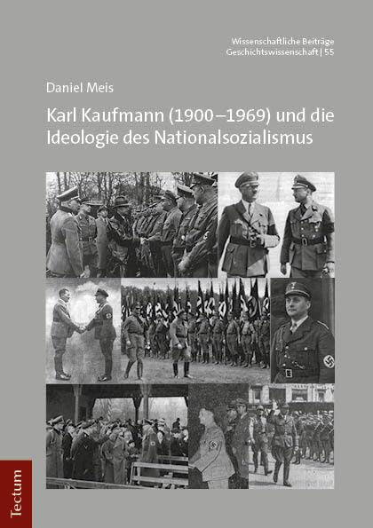 Karl Kaufmann (1900–1969) und die Ideologie des Nationalsozialismus (Wissenschaftliche Beiträge aus dem Tectum Verlag: Geschichtswissenschaft) Memories