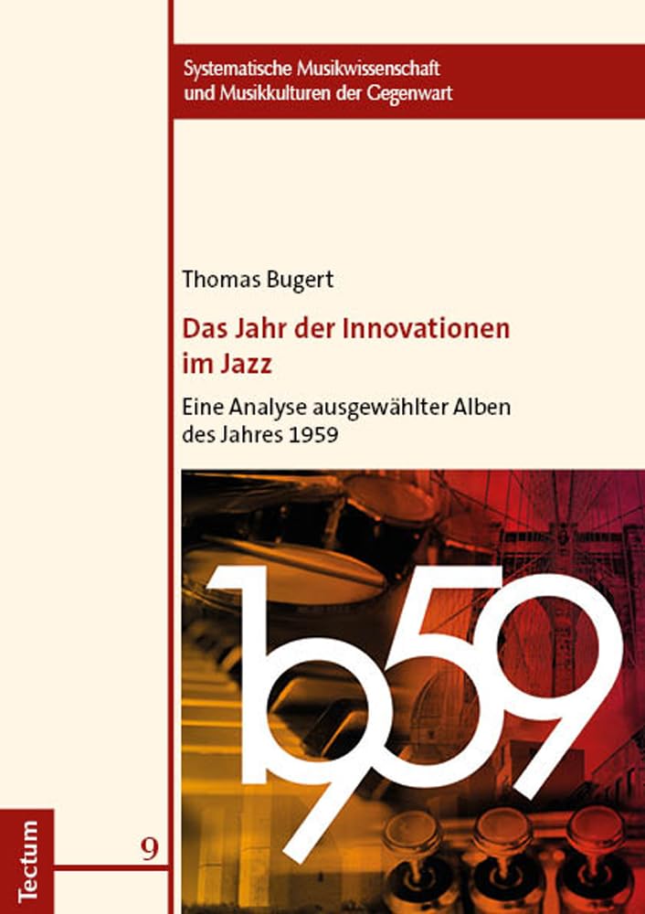 Das Jahr der Innovationen im Jazz: Eine Analyse ausgewählter Alben des Jahres 1959 (Systematische Musikwissenschaft und Musikkulturen der Gegenwart) Arts & Music
