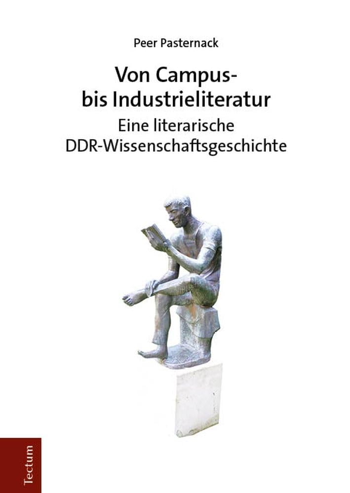 Von Campus- bis Industrieliteratur: Eine literarische DDR-Wissenschaftsgeschichte Contemporary literature