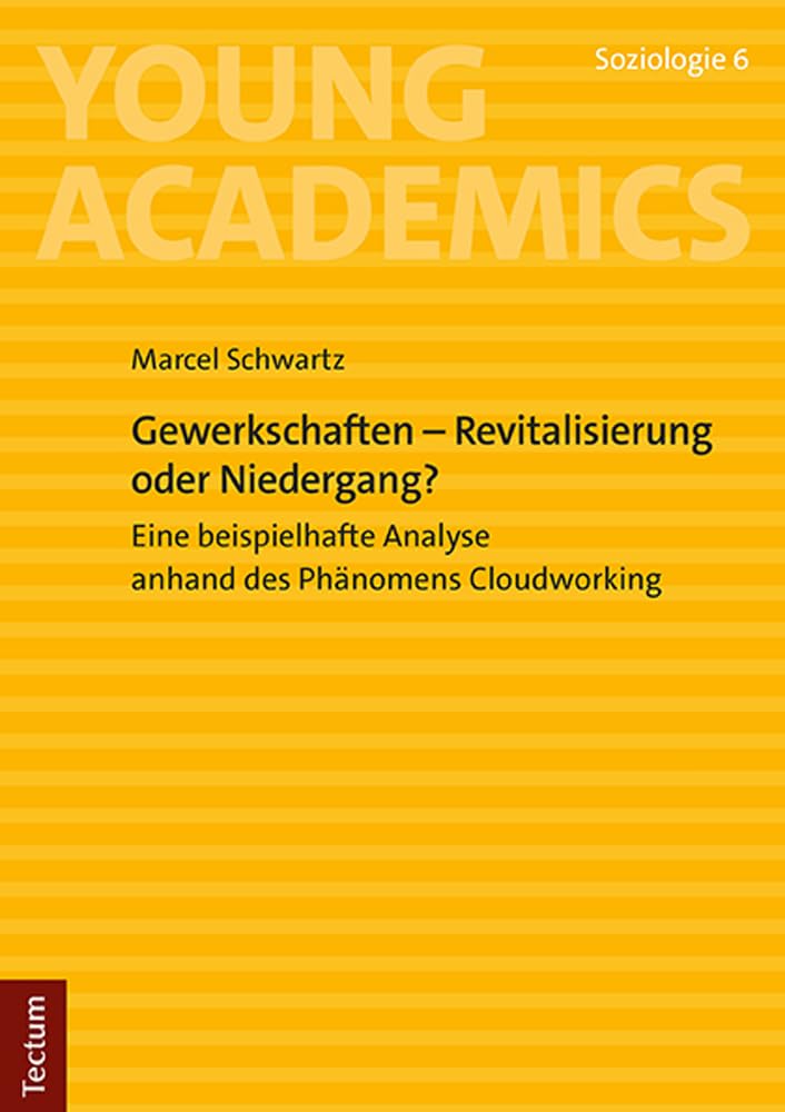 Gewerkschaften – Revitalisierung oder Niedergang?: Eine beispielhafte Analyse anhand des Phänomens Cloudworking (Young Academics: Soziologie) Law