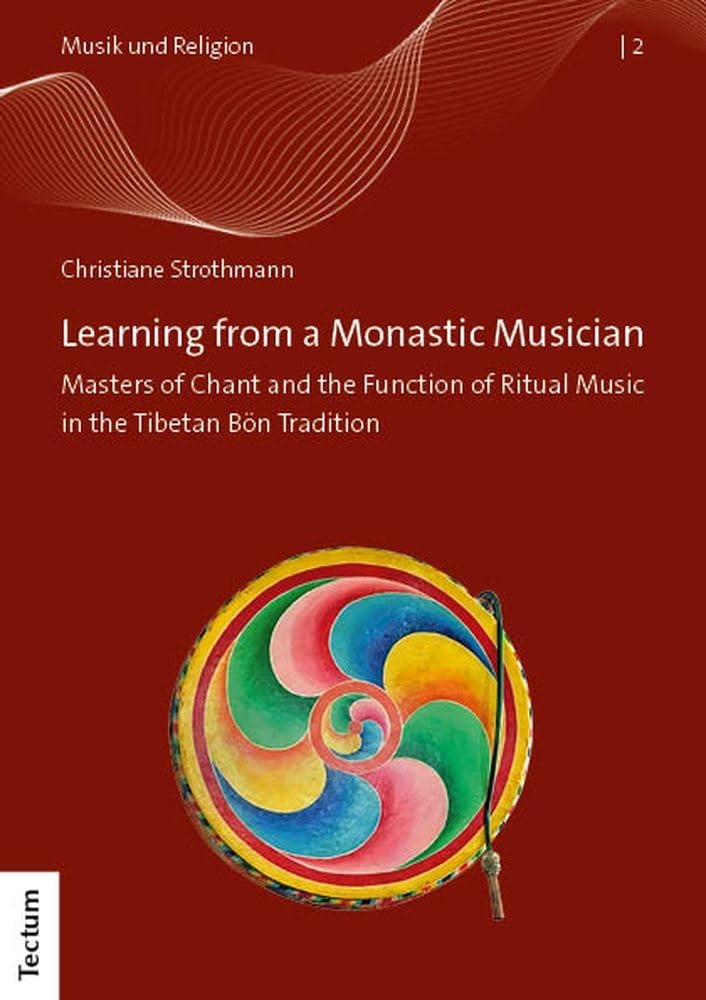 Learning from a Monastic Musician: Masters of Chant and the Function of Ritual Music in the Tibetan Bön Tradition (Musik und Religion) Books