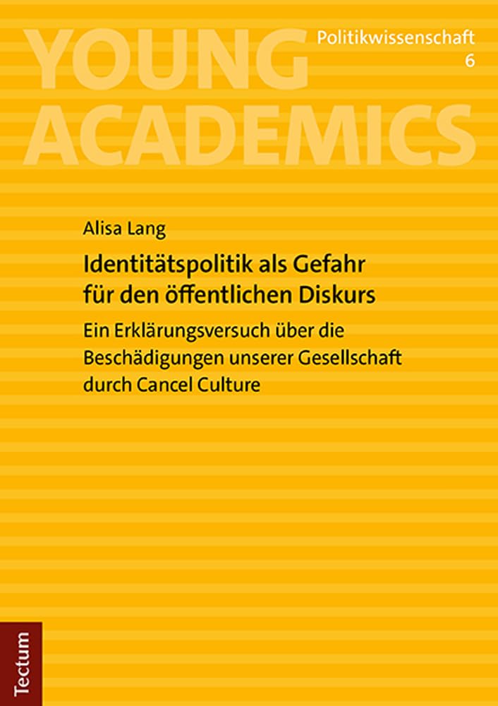 Identitätspolitik als Gefahr für den öffentlichen Diskurs: Ein Erklärungsversuch über die Beschädigungen unserer Gesellschaft durch Cancel Culture (Young Academics: Politikwissenschaft) Law