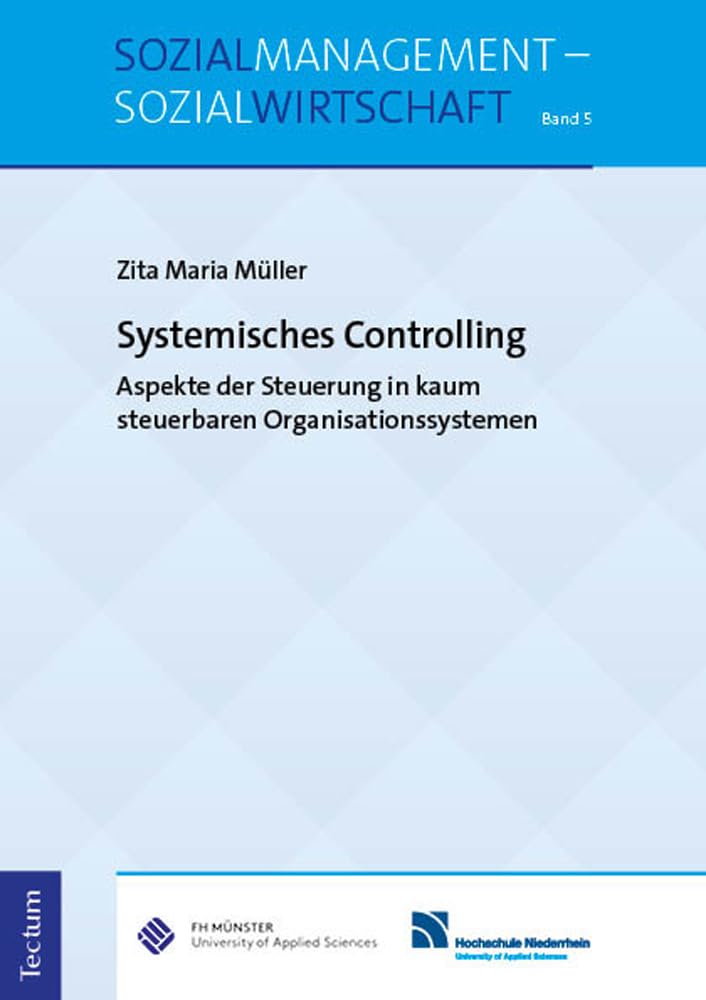 Systemisches Controlling: Aspekte der Steuerung in kaum steuerbaren Organisationssystemen (Sozialmanagement – Sozialwirtschaft) Law