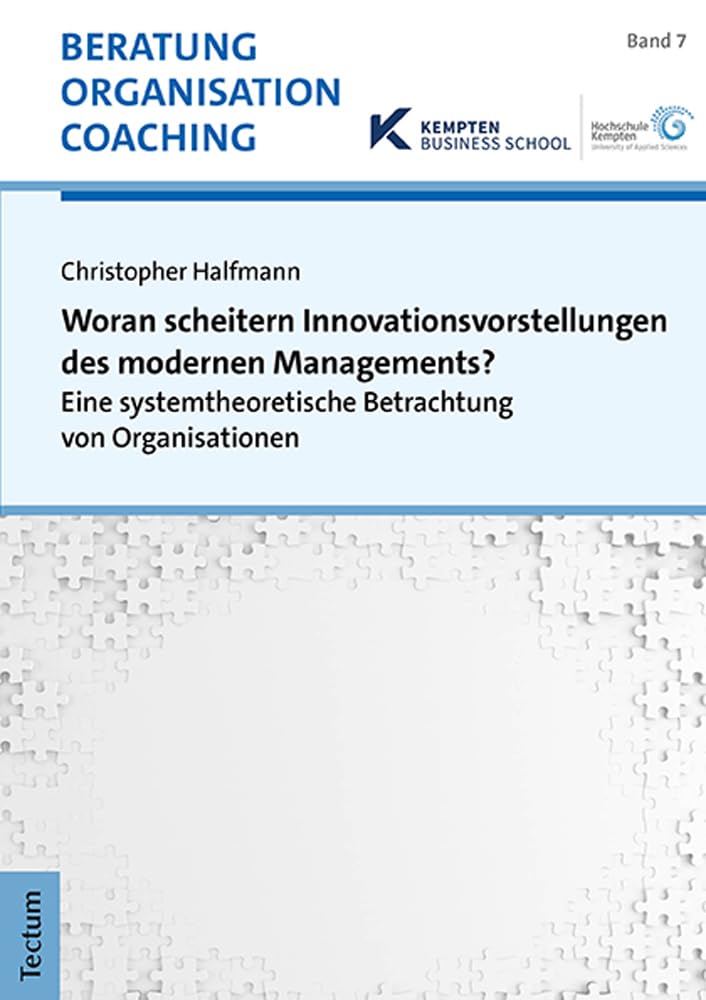 Woran scheitern Innovationsvorstellungen des modernen Managements?: Eine systemtheoretische Betrachtung von Organisationen (Beratung, Organisation und Coaching) Business, Finance & Career