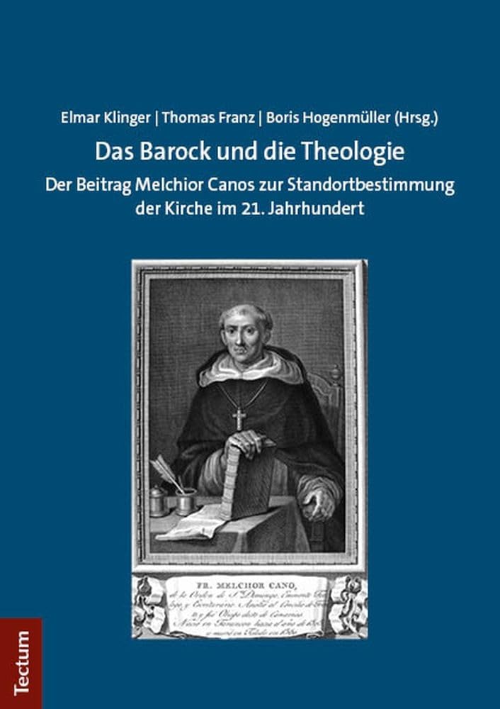 Das Barock und die Theologie: Der Beitrag Melchior Canos zur Standortbestimmung der Kirche im 21. Jahrhundert Religion & Esotericism
