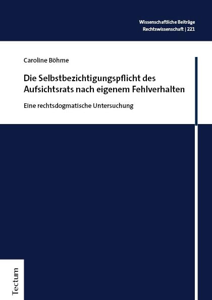 Die Selbstbezichtigungspflicht des Aufsichtsrats nach eigenem Fehlverhalten: Eine rechtsdogmatische Untersuchung (Wissenschaftliche Beiträge aus dem Tectum Verlag: Rechtswissenschaft) Law