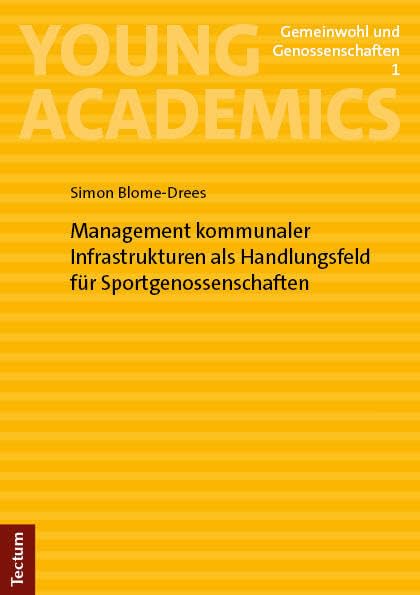 Management kommunaler Infrastrukturen als Handlungsfeld für Sportgenossenschaften (Young Academics: Gemeinwohl und Genossenschaften) Law