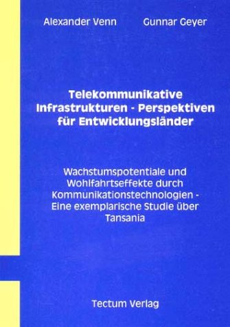 Telekommunikative Infrastrukturen - Perspektiven für Entwicklungsländer. Wachstumspotentiale und Wohlfahrtseffekte durch Kommunikationstechnologien - Eine exemplarische Studie über Tansania Law