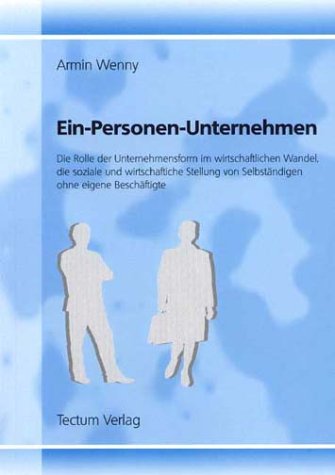 Ein-Personen-Unternehmen. Die Rolle der Unternehmensform im wirtschaftlichen Wandel, die soziale und wirtschaftliche Stellung von Selbständigen ohne eigene Beschäftigte Law